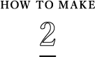 HOW TO MAKE 2